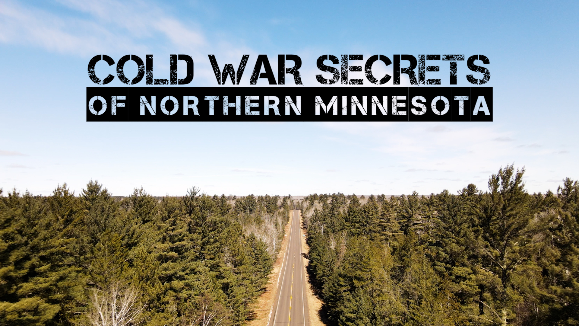 Cold War Secrets of Northern Minnesota logo with drone footage of forest and road